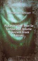 Plutarchi Vitae Inter Se Comparatae, Volume 5 (Ancient Greek Edition)