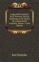 Ausgewahlte Komodien Des P. Terentius Afer Zur Einfuhrung in Die Lekture Der Altlateinischen Lustspiele, Volume 1 (Latin Edition)