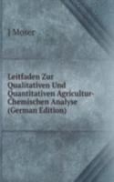 Leitfaden Zur Qualitativen Und Quantitativen Agricultur-Chemischen Analyse (German Edition)