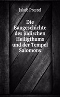 Die Baugeschichte Des Judischen Heiligthums Und Der Tempel Salomons (German Edition)