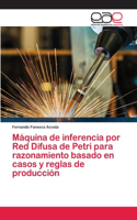 Máquina de inferencia por Red Difusa de Petri para razonamiento basado en casos y reglas de producción