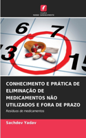Conhecimento E Prática de Eliminação de Medicamentos Não Utilizados E Fora de Prazo