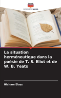 situation herméneutique dans la poésie de T. S. Eliot et de W. B. Yeats