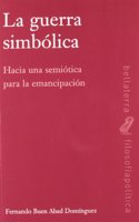 La guerra simbolica : hacia una semiotica para la emancipacion