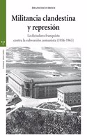 Militancia clandestina y represion: La dictadura franquista contra la subversion comunista (1956-1963)