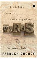 Words: From Here There and Everywhere or My Private Babel