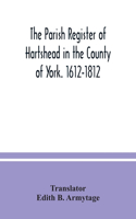 The parish Register of Hartshead in the County of York. 1612-1812