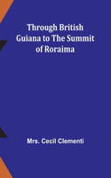 Through British Guiana to the summit of Roraima