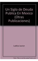 Un Siglo de Deuda Publica En Mexico