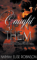 Caught Up In Them: The Love Affair of Cross Manuel, Giselle Batista, and Atali Martin(1 A Caught Up in Them Novel)