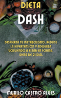 Dieta Dash - Despierta tu Metabolismo, Reduce la Hipertension y Adelgaza Volviendo a Estar en Forma. Dieta de 21 Dias.