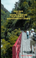 Hiking the Muir Woods National Park 2024: (6 Epic Adventure, Travel, Tekking Giude Around the Global( Discovering Traiol of a Lifetime)