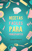 "Recetas Fáciles para Principiantes".: Aprende a Cocinar con Pasos Simples"