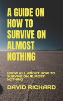 Guide on How to Survive on Almost Nothing: Know All about How to Survive on Almost Nothing