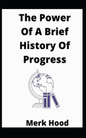 The Power Of A Brief History Of Progress