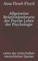 Allgemeine Relativitätstheorie der Psyche Lehre der Psychologie: Lehre der scherzhaften menschlichen Spezies