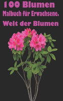 100 Blumen Malbuch für Erwachsene. Welt der Blumen: Adult Relaxation Malbuch 100 Inspirational Floral Pattern Nur schöne Blumen Malbuch für Erwachsene Entspannung