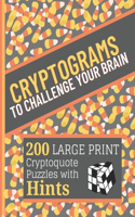 Cryptograms To Challenge Your Brain: 200 LARGE PRINT Cryptoquote Puzzles with Hints To Keep You Entertained - Based on Famous Quotes