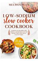 Low-Sodium Slow Cooker Cookbook: A Solution for the Kidney Diet, Diabetes, and the Heart. Low-Salt Recipes with a Tasty Flavor, even for Vegans. 21-Day Meal Plan