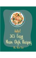Hello! 365 Easy Main Dish Recipes