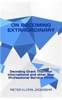 On Becoming Extraordinary: Decoding Grant Thornton International and other Star Professional Service Firms