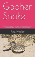 Gopher Snake: The ultimate beginners to pro guide on everything you need to know about Gopher Snake, feeding, care and housing