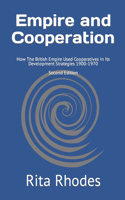 Empire and Cooperation - Second Edition: How The British Empire Used Cooperatives In Its Development Strategies 1900-1970