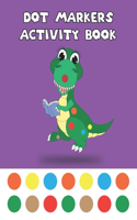 Dot Markers Activity Book: Funny And Cute Dinosaurs Paint Daubers Marker Art Creative Kids Do A Dot Page a day Dot Coloring Books For Toddlers