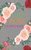 Cute Rose Coloring Book: Rose Coloring Book For Kids