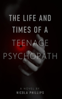 Life and Times of a Teenage Psychopath