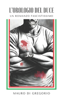 L'orologio del Duce: Un romanzo fascistissimo