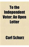 To the Independent Voter; An Open Letter