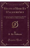 Recits D'Hier Et D'Aujourd'hui: La Queue Du Chien D'Alcibiade; La Retraite Des Dix Mille; La Veillee Au Chateau (Classic Reprint)