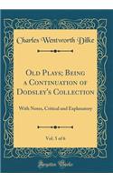 Old Plays; Being a Continuation of Dodsley's Collection, Vol. 5 of 6: With Notes, Critical and Explanatory (Classic Reprint)