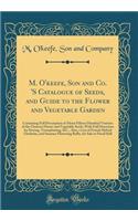 M. O'keefe, Son and Co. 'S Catalogue of Seeds, and Guide to the Flower and Vegetable Garden: Containing Full Description of About Fifteen Hundred Varieties of the Choicest Flower and Vegetable Seeds; With Full Directions for Sowing, Transplanting,