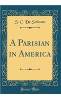 A Parisian in America (Classic Reprint)