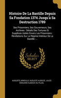 Histoire De La Bastille Depuis Sa Fondation 1374 Jusqu'à Sa Destruction 1789