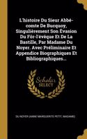 L'histoire Du Sieur Abbé-comte De Bucquoy, Singulièrement Son Évasion Du Fôr-l'évêque Et De La Bastille, Par Madame Du Noyer. Avec Préliminaire Et Appendice Biographiques Et Bibliographiques...