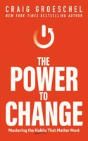 The Power to Change : Mastering the Habits That Matter Most