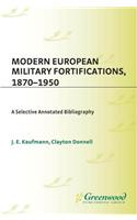 Modern European Military Fortifications, 1870-1950