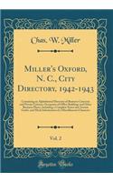 Miller's Oxford, N. C., City Directory, 1942-1943, Vol. 2: Containing an Alphabetical Directory of Business Concerns and Private Citizens, Occupants of Office Buildings and Other Business Places, Including a Complete Street and Avenue Guide, and Mu