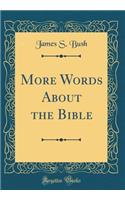 More Words about the Bible (Classic Reprint)