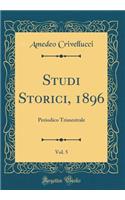 Studi Storici, 1896, Vol. 5: Periodico Trimestrale (Classic Reprint): Periodico Trimestrale (Classic Reprint)