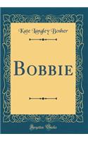 Bobbie (Classic Reprint)