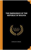 The Emergence of the Republic of Bolivia