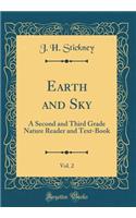 Earth and Sky, Vol. 2: A Second and Third Grade Nature Reader and Text-Book (Classic Reprint)