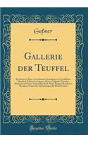 Gallerie Der Teuffel: Bestehend in Einer Auserlesenen Sammlung Von GemÃ¤hlden, Moralisch Politischer Figuren, Deren Originale Zwischen Himmel Und Erden Anzutreffen Sind, Nebst Einigen BewÃ¤hrten Recepten, Gegen Die Anfechtungen Der BÃ¶sen Geister: Bestehend in Einer Auserlesenen Sammlung Von GemÃ¤hlden, Moralisch Politischer Figuren, Deren Originale Zwischen Himmel Und Erden Anzutreffen Sind, 