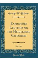 Expository Lectures on the Heidelberg Catechism, Vol. 2 of 2 (Classic Reprint)