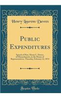 Public Expenditures: Speech of Hon. Henry L. Dawes, of Massachusetts, in the House of Representatives, Thursday, February 12, 1874 (Classic Reprint)
