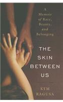 The Skin Between Us: A Memoir of Race, Beauty, and Belonging